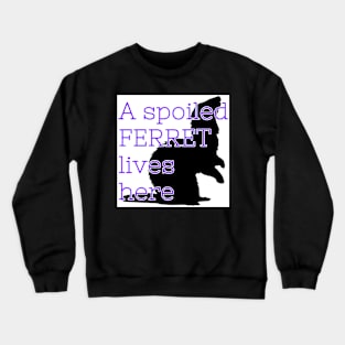 A Spoiled Ferret Lives Here Crewneck Sweatshirt